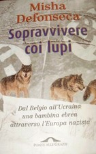 Sopravvivere Coi Lupi. Dal Belgio All'Ucraina Una Bambina Ebrea Attraverso L'...