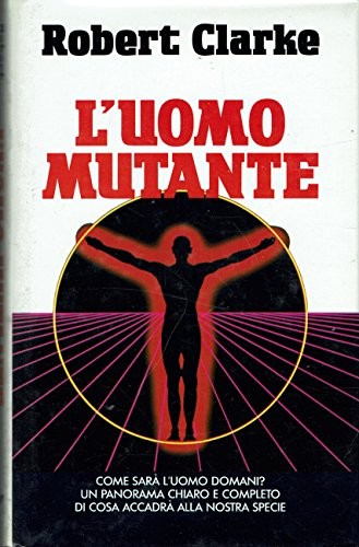 Uomo mutante come sarà - l'uomo,