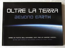 OLTRE LA TERRA BEYOND EARTH. SIAMO UN PUNTO NELL’UNIVERSO - 2008 ATRIUM