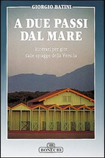 A due passi dal mare. Itinerari per gite dalle spiagge della Versilia