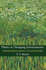 Plants in Changing Environments: Linking Physiological, Population, and Communit
