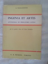 Ingenia et artes per 4a classe scientifico - A. Ragazzoni - Ed. Petrini - 1970
