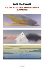 QUELLO CHE POSSIAMO SAPERE  - MCEWAN IAN - Einaudi