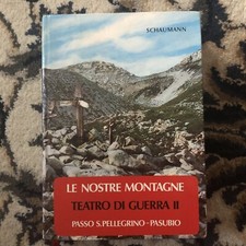 SCHAUMANN LE NOSTRE MONTAGNE TEATRO DI GUERRA II PASSO S.PELLEGRINO - PASUBIO