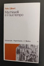Felix  Gilbert " MACHIAVELLI E IL SUO TEMPO " FIRENZE- VENEZIA- SAVONAROLA 