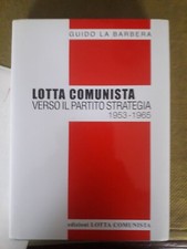 GUIDO LA BARBERA LOTTA COMUNISTA VERSO IL PARTITO STRATEGIA COMUNISMO MARXISMO