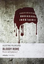 Bloody Rome. Ricordi dall'epidemia Z Palmisano, Agostino