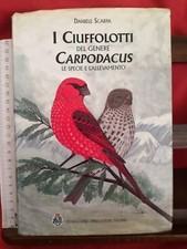 I CIUFFOLOTTI del genere CARPODACUS le specie..-Daniele Scarpa-Foi ed.-1998