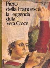 Piero della Francesca, la Leggenda della Vera Croce. . Flaminio Gualdoni. 1995.