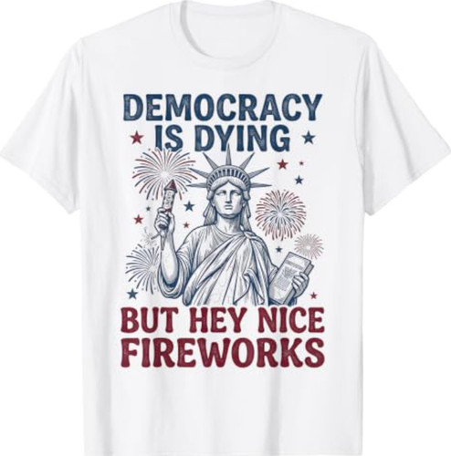 Maglietta democracy dying - democracy, is