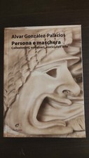 Gonzalez-Palacios PERSONA E MASCHERA Archinto 2014 collezionisti antiquari arte