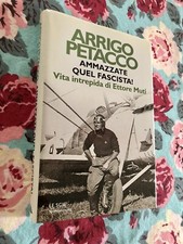 AMMAZZATE QUEL FASCISTA!  Petacco 1° edizione ottobre 2002 Ettore Muti fascismo