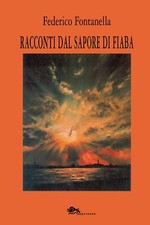 Libri Federico Fontanella - Racconti Dal Sapore Di Fiaba