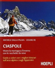 Ciaspole. Vivere la montagna d'inverno con le racchette da neve