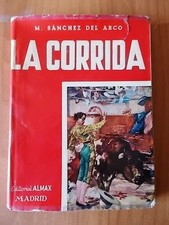 M. Sanchez Del Arco LA CORRIDA 1° ed. Editorial Almax - Madrid 1959