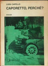 CAPORETTO, PERCHE'? CAPELLO LUIGI EINAUDI 1967 SAGGI RILEGATO CON SOVRACCOPERTA