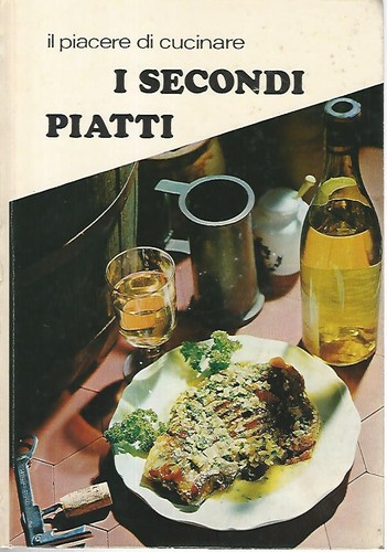 Secondi piatti il - secondi, piacere