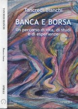 Banca e borsa. Un percorso di vita, di studi e di esperienze. Bianchi Tancredi.