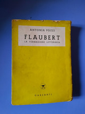 ANTONIA POZZI - FLAUBERT LA FORMAZIONE LETTERARIA - GARZANTI 1940