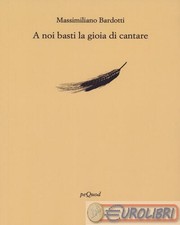 9788860683991 Massimiliano Bardotti A noi basti la gioia di cantare Pequod