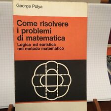 Come risolvere i problemi di matematica. Logica ed euristica nel metodo Matemati