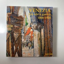 Venezia fra arte e guerra 1866 1918