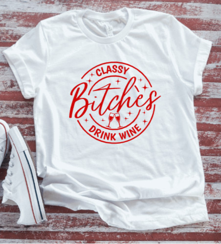Classy bitches drink wine - drink,