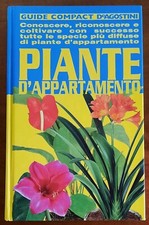 Piante d’appartamento. Conoscere, riconoscere e coltivare con successo tutte le