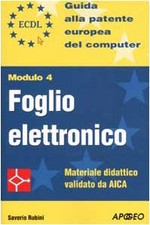 ECDL. Guida alla patente europea del computer. Modulo 4: foglio elettr