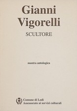 Gianni Vigorelli Scultore Mostra Antologica Lodi 1999 Spedizione Gratuita
