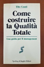 COME COSTRUIRE LA QUALITA' TOTALE - Tito Conti. Sperling & Kupfer 1992