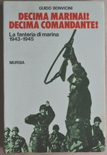 BONVICINI Decima Marinai! Decima comandante! fanteria di marina 1943 1945, X Mas