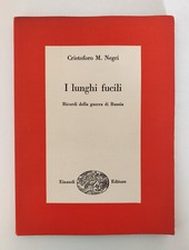 I LUNGHI FUCILI - Cristoforo M.Negri Ricordi della guerra di Russia - 1°ed. 1956