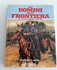 W. Davis - Gli uomini della frontiera - Alla conquista del West 1800-1899.