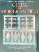 GUIDA AL MOBILE ANTICO DISERTORI ANDREA - DISERTORI ANNA DE VECCHI 1990 