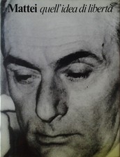 Libro - MATTEI. QUELL'IDEA DI LIBERTA'.