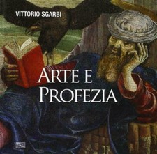 ARTE E PROFEZIA - VITTORIO SGARBI - LEG EDITORE 2015 [NR9]