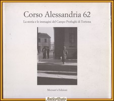 CORSO ALESSANDRIA 62 la storia e le immagini del campo profughi di Tortona Libro