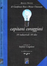 Capitani coraggiosi. 10 industriali, 10 idee. Rossi Gianfranco;Chiavazzo Bruno.