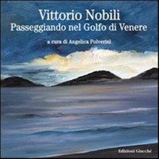Vittorio Nobili. Passeggiando nel Golfo di Venere - Polverini Angelica