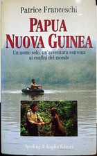 Libro Papua Nuova Guinea - Un uomo solo, un'avventura estrema ai confini del mon