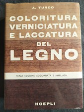 COLORITURA VERNICIATURA E LACCATURA DEL LEGNO (Antonio Turco) Hoepli 1977