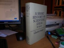 A Short History of Scientific ideas to 1900.  Charles, Singer  1959