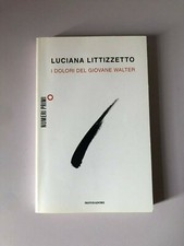 I DOLORI DEL GIOVANE WALTER, LUCIANA LITIZZETTO, MONDADORI 2011