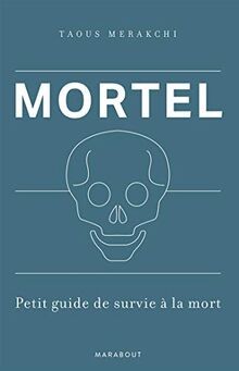 Mortel petit guide de survie - mortel, :