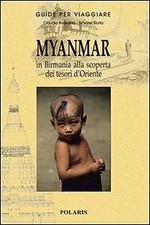 MYANMAR. In Birmania alla scoperta dei tesori d'Oriente, BUSSOLINO Claudio - ...