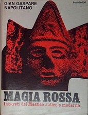 Napolitano gian gaspare MAGIA ROSSA. I SEGRETI DEL MESSICO ANTICO E MODERNO Mond