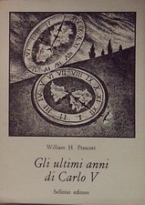 Prescott GLI ULTIMI ANNI DI CARLO V Sellerio Editore Palermo 1978