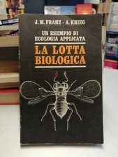 LA LOTTA BIOLOGICA, J.M. Franz A. Krieg, Edagricole 1976