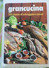 Grancucina - 235 ricette di selvaggina e pesce - Editoriale Olimpia